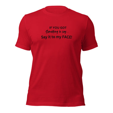 URise Together Say It To My FACE! Unisex Cotton T-shirt